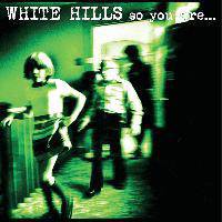 White Hills : So You Are... So You'll Be